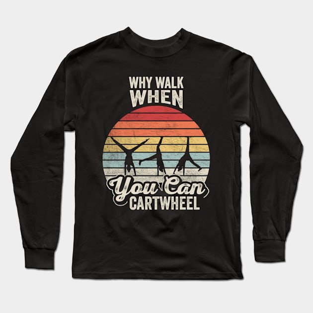 Retro Vintage Why Walk When You Can Cartwheel Fitness Gymnastic Workout Long Sleeve T-Shirt by SomeRays